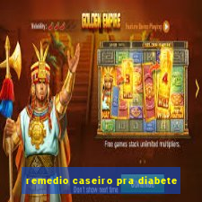 remedio caseiro pra diabete